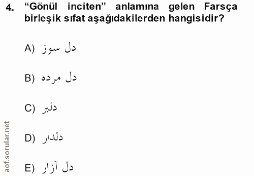 4. soru: "Gönül inciten" anlamına gelen Farsça birleşik sıfat aşağıdakilerden hangisidir? A) jor da ادل مرده (B دلبر (C دلدار…