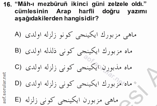 16. soru: "Mäh-ı mezbüruñ ikinci güni zelzele oldı." cümlesinin Arap harfli doğru yazımı aşağıdakilerden hangisidir? ماهى مزبور…