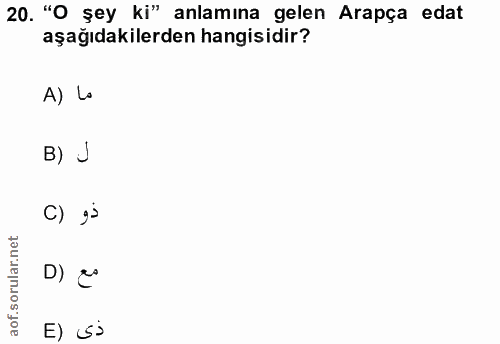 20. soru: "O şey ki" anlamına gelen Arapça edat aşağıdakilerden hangisidir? A) Lo B) J C) gi D) co E) sś