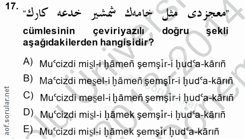 17. soru: اخامهك شمشير خدعه كارك. .17 "معجز دى مثل cümlesinin çeviriyazılı dogru şekli aşağıdakilerden hangisidir? A) Mu'cizdi…