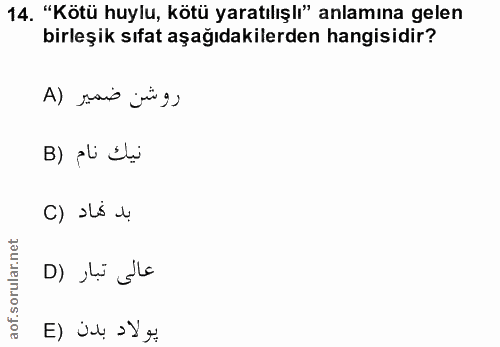 14. soru: "Kötü huylu, kötü yaratılışlı" anlamına gelen birleşik sıfat aşağıdakilerden hangisidir? B) pli di C) sLó lị D) ,Li la