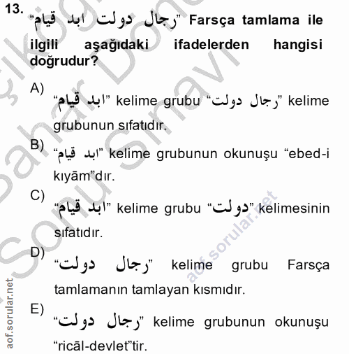13. soru: "ali dl "as Jt)" Farsça tamlama ile ilgili aşağıdaki. ifadelerden hangisi dogrudur? A) "aLö d!" kelime grubu "adgs J4…