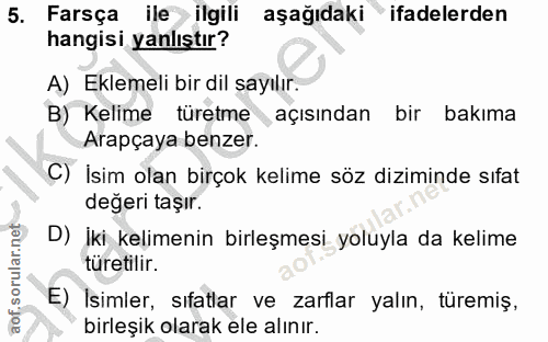 5. soru: Farsça ile ilgili aşağıdaki "ifadelerden hangisi yanlıştır? A) Eklemeli bir dil sayılır. B) Kelime turetme açısından…