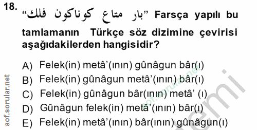 18. soru: "alli jélis ¿tis yl" Farsça yapill bu tamlamanın Türkçe söz dizimine çevirisi aşağıdakilerden hangisidir? A) Felek(in…