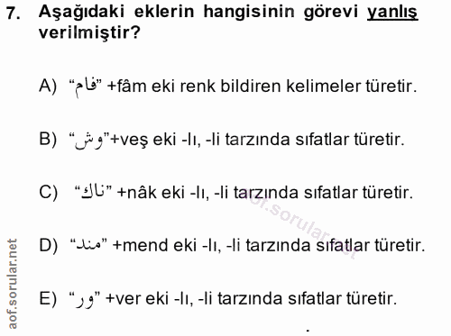 7. soru: Aşağıdaki eklerin hangisinin görevi yanlış verilmiştir? A) "pL" + fâm eki renk bildiren kelimeler türetir. B) "jüg"+v…
