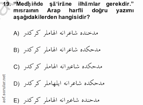 19. soru: "Medhiñde şä'irāne ilhāmlar gerekdir." mısraının Arap harfli doğru yazımı aşağıdakilerden hangisidir? مدخنده شاعرانه…