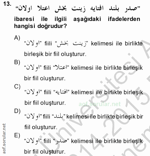 13. soru: "صدر بلند افتايه زينت بخش اعتلا اولان» .13 ibaresi ile ilgili aşağıdaki ifadelerden hangisi doğrudur? A) "jYg)" fiili…