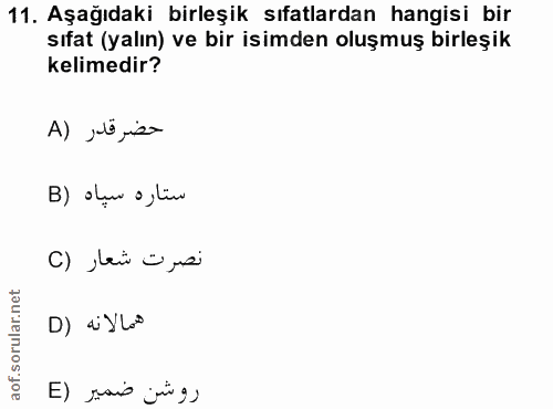 11. soru: Aşağıdaki birleşik sıfatlardan hangisi bir sıfat (yalın) ve bir isimden oluşmuş birleşik kelimedir? A) ,t,ie B) oluw…