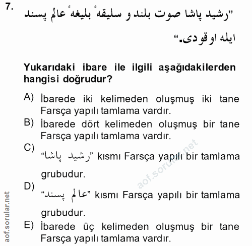 7. soru: "رشيد پاشا صوت بلند و سليقه" بليغه" عالم پسند ايله او قودى." Yukarıdaki ibare ile ilgili aşağıdakilerden hangisi doğr…