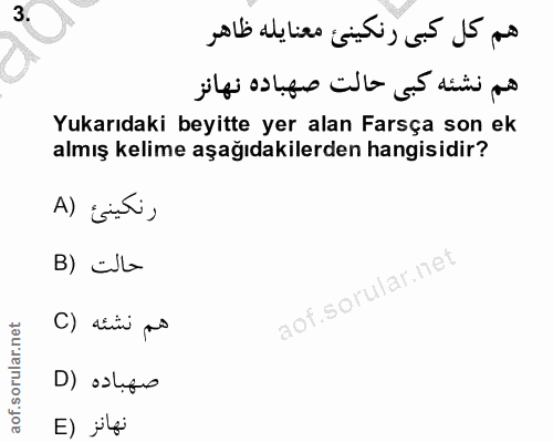 3. soru: هم كل كبى رنكينئ معنايله ظاهر هم نشئه كبى حالت صهباده نهانز Yukarıdaki beyitte yer alan Farsça son ek almış kelime aş…