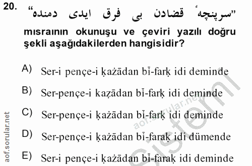 20. soru: "سرينجه mısraının okunuşu ve çeviri yazılı doğru şekli aşağıdakilerden hangisidir? A) Ser-i pençe-i każādan bi-fark i…