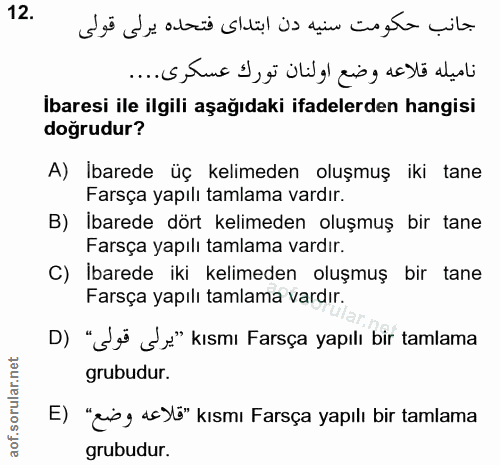 12. soru: ناميله قلاعه وضع اولنان تورك عسكرى.... İbaresi ile ilgili aşağıdaki ifadelerden hangisi doğrudur? A) İbarede üç kelim…