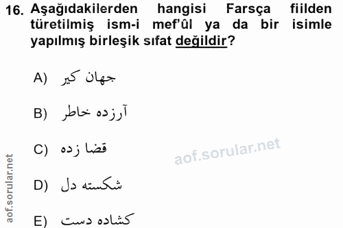 16. soru: Aşağıdakilerden hangisi Farsça fiilden türetilmiş ism-i mef'ûl ya da bir isimle yapılmış birleşik sıfat değildir? A)…