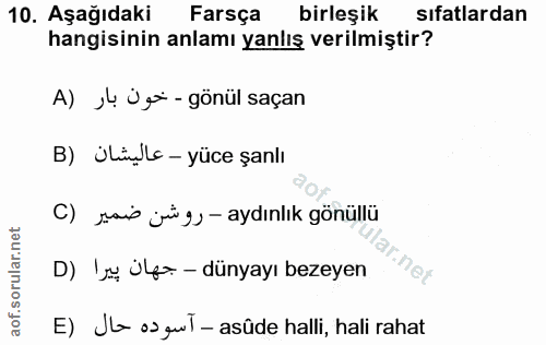 10. soru: Aşağıdaki Farsça birleşik sifatlardan hangisinin anlamı yanlış verilmiştir? A) J4 Ügi - gönül saçan B) Ülüçlc - yüce…