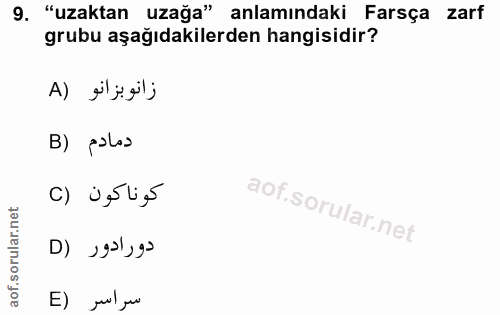 9. soru: "uzaktan uzağa" anlamındaki Farsça zarf grubu aşağıdakilerden hangisidir? زانو بزانو (A B) palas كوناكون (C دورادور (…