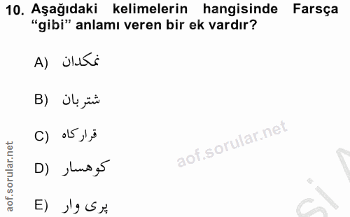 10. soru: Aşağıdaki kelimelerin hangisinde Farsça "gibi" anlamı veren bir ek vardır? A) üluri B) Ül jüi C) •5 ,1} كوهسار (D پرى…