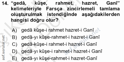 14. soru: "gedâ, kûşe, rahmet, hazret, Ganî" kelimeleriyle Farsça zincirlemeli tamlama oluşturulmak istendiğinde aşağıdakilerde…