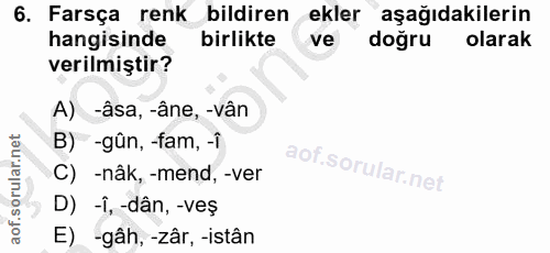 6. soru: Farsça renk bildiren ekler aşağıdakilerin hangisinde birlikte ve doğru olarak verilmiştir? A) -âsa, -âne, -vân B) -gû…