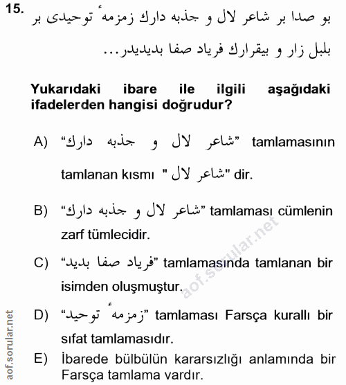 15. soru: بو صدا بر شاعر لال و جذبه دارك زمزمه توحيدى بر .15 بلبل زار و بيقرارك فرياد صفا بديديدر ... Yukarıdaki ibare ile ilgi…