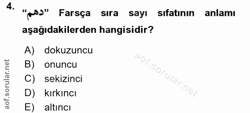 4. soru: "gS1" Farsça sıra sayi sifatinin anlamı aşağıdakilerden hangisidir? A) dokuzuncu B) onuncu C) sekizinci D) kırkıncı E…