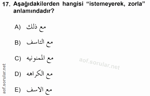 17. soru: Aşağıdakilerden hangisi "istemeyerek, zorla" anlamındadır? A) SUi eo B) evlill ae C) di giall as D) ao1, Sl ea E) cen…