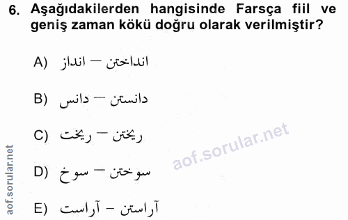 6. soru: Aşağıdakilerden hangisinde Farsça fiil ve geniş zaman kökü doğru olarak verilmiştir? انداختن - انداز (A B) vila — ¿im…