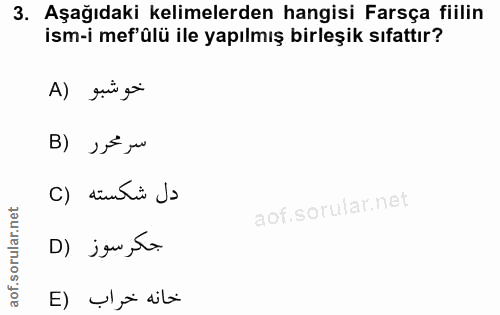 3. soru: Aşağıdaki kelimelerden hangisi Farsça fiilin ism-i mef'ülü ile yapılmış birleşik sıfattır? A) qui gi B) J F ju C) din…