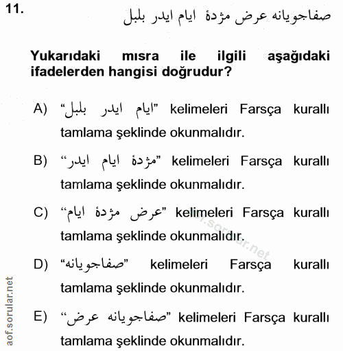 11. soru: Yukarıdaki mısra ile ilgili aşağıdaki ifadelerden hangisi doğrudur? A) "Jul „l pl" kelimeleri Farsça kurallı tamlama…