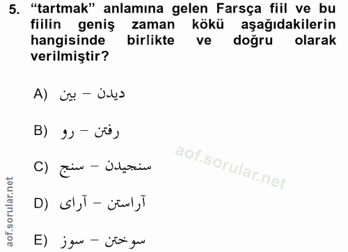 5. soru: "tartmak" anlamına gelen Farsça fiil ve bu fiilin geniş zaman kökü aşağıdakilerin hangisinde birlikte ve doğru | olar…