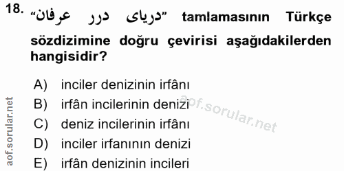 18. soru: "Uls 1) Slga" tamlamasının Türkçe sözdizimine doğru çevirisi aşağıdakilerden hangisidir? A) inciler denizinin irfânı…