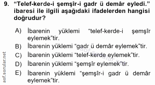 9. soru: "Telef-kerde-i şemşîr-i gadr ü demâr eyledi." ibaresi ile ilgili aşağıdaki ifadelerden hangisi doğrudur? A) Ibarenin…