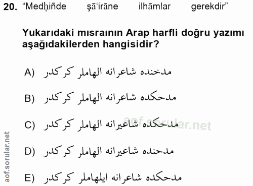 20. soru: "Medhiñde şã'irāne ilhãmlar gerekdir" Yukarıdaki mısraının Arap harfli doğru yazımı aşağıdakilerden hangisidir? مدخند…