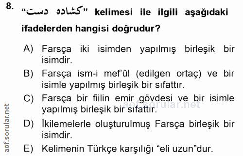 8. soru: "Ens asLiś" kelimesi ile ilgili aşağıdaki ifadelerden hangisi doğrudur? A) Farsça iki isimden yapılmış birleşik bir i…