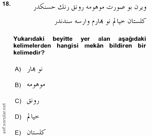 18. soru: ويرن بو صورت موهومه رونق رنك حسنكدر كلستان خيالم نو بهارم وارسه سندندر Yukarıdaki beyitte yer alan aşağıdaki kelimele…