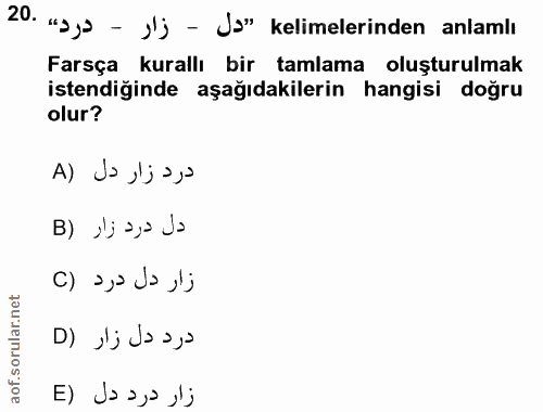20. soru: "aya - y'j - Ja" kelimelerinden anlamlı Farsça kurallı bir tamlama oluşturulmak istendiğinde aşağıdakilerin hangisi d…
