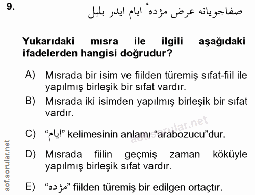 9. soru: صفاجويانه عرض مؤده ايام ايدر بلبل Yukarıdaki mısra ile ilgili aşağıdaki ifadelerden hangisi doğrudur? A) Mısrada bir…