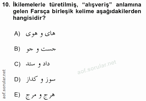 10. soru: İkilemelerle türetilmiş, "alışveriş" anlamına gelen Farsça birleşik kelime aşağıdakilerden hangisidir? A) Sog slo