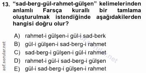 13. soru: "sad-berg-gül-rahmet-gülşen" kelimelerinden anlamlı Farsça kurallı bir tamlama oluşturulmak istendiğinde aşağıdakiler…