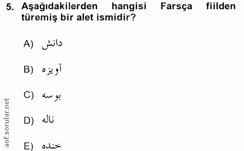 5. soru: Aşağıdakilerden hangisi Farsça fiilden türemiş bir alet ismidir? A) jila اويزه (B C) بوسه D) a'li E) ali