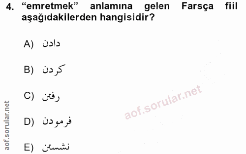 4. soru: "emretmek" anlamına gelen Farsça fiil aşağıdakilerden hangisidir? A) üsla B) üs,5 C) j°, D) Us go i E) ¿imis