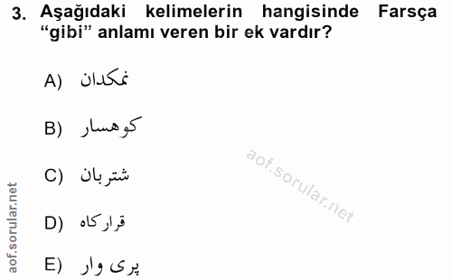 3. soru: Aşağıdaki kelimelerin hangisinde Farsça "gibi" anlamı veren bir ek vardır? A) UlTi كوهسار (B C) ju jüi قراركاه (D پرى…