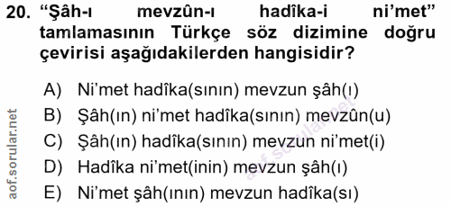 20. soru: "Şâh-1 mevzûn-i hadika-i ni'met" tamlamasının Türkçe söz dizimine doğru çevirisi aşağıdakilerden hangisidir? A) Ni'me…