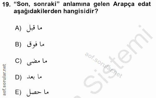 19. soru: "Son, sonraki" anlamına gelen Arapça edat aşağıdakilerden hangisidir? A) JüLo B) Ü i la C) Sieo lo D) lą lo E) Jso la