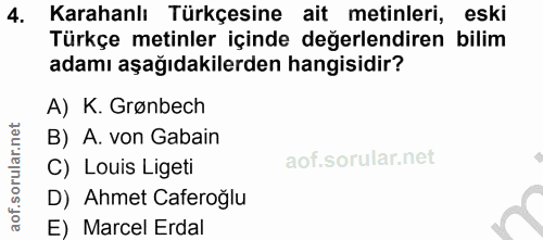 4. soru: Karahanlı Türkçesine ait metinleri, eski Türkçe metinler içinde değerlendiren bilim adamı aşağıdakilerden hangisidir?…