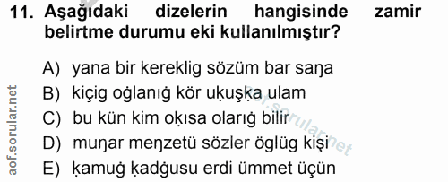 11. soru: Aşağıdaki dizelerin hangisinde zamir belirtme durumu eki kullanılmıştır? A) yana bir kereklig sözüm bar sana B) kiçig…