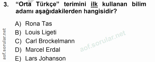 3. soru: "Orta Türkçe" terimini ilk kullanan bilim adamı aşağıdakilerden hangisidir? A) Rona Tas B) Louis Ligeti C) Carl Brock…