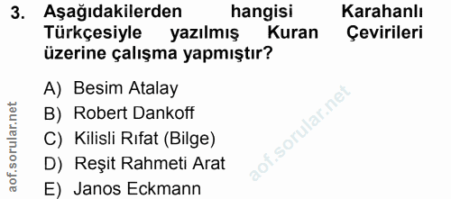 3. soru: Aşağıdakilerden hangisi Karahanlı Türkçesiyle yazılmış Kuran Çevirileri üzerine çalışma yapmıştır? A) Besim Atalay B)…