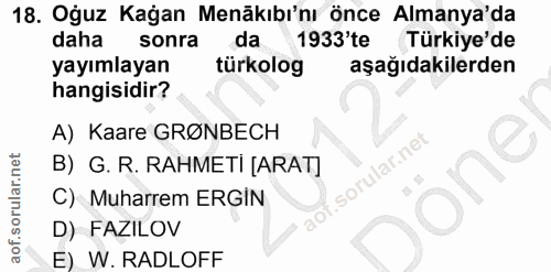 18. soru: Oğuz Kağan Menäkıbı'nı önce Almanya'da daha sonra da 1933'te Türkiye'de yayımlayan türkolog aşağıdakilerden hangisidi…
