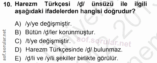 10. soru: Harezm Türkçesi Id/ ünsüzü ile ilgili aşağıdaki ifadelerden hangisi doğrudur? A) /y/ye değişmiştir. B) Bütün /d/ler k…