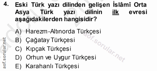 4. soru: Eski Türk yazı dilinden gelişen İslâmî Orta Asya Türk yazı dilinin ilk evresi aşağıdakilerden hangisidir? A) Harezm-A…